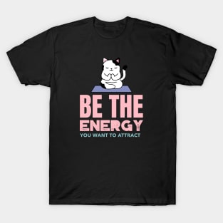 Be The Energy You Want To Attract T-Shirt